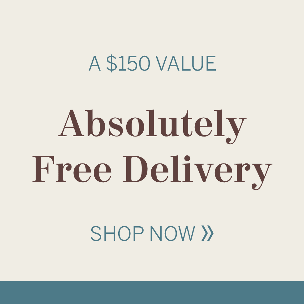 Absolutely Free Delivery - a $150 value