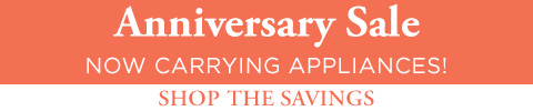 Anniversary Sale! Now Carrying Appliances! Visit Farnham’s Showroom to Shop the Savings.