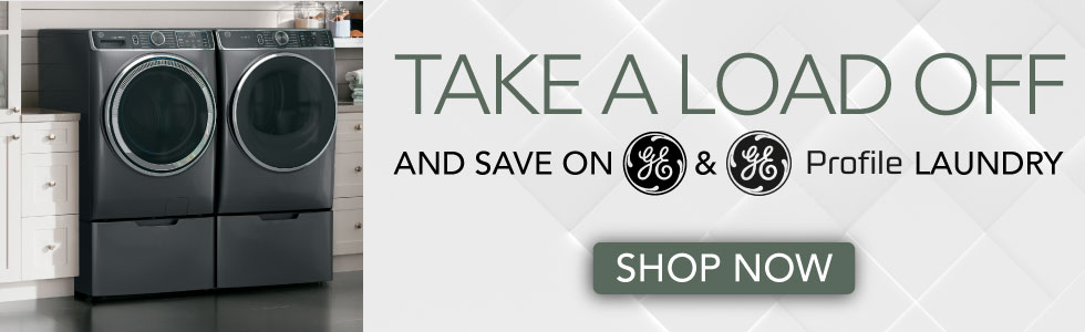 GE - Take a load off and save on GE and GE Profile Laundry