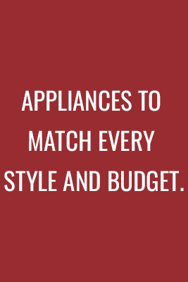 Appliances to match every style and budget.