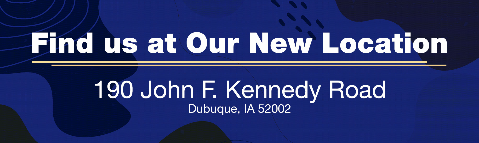 We have a new location! Find us at 190 John F. Kennedy Road, Dubuque, IA 52002