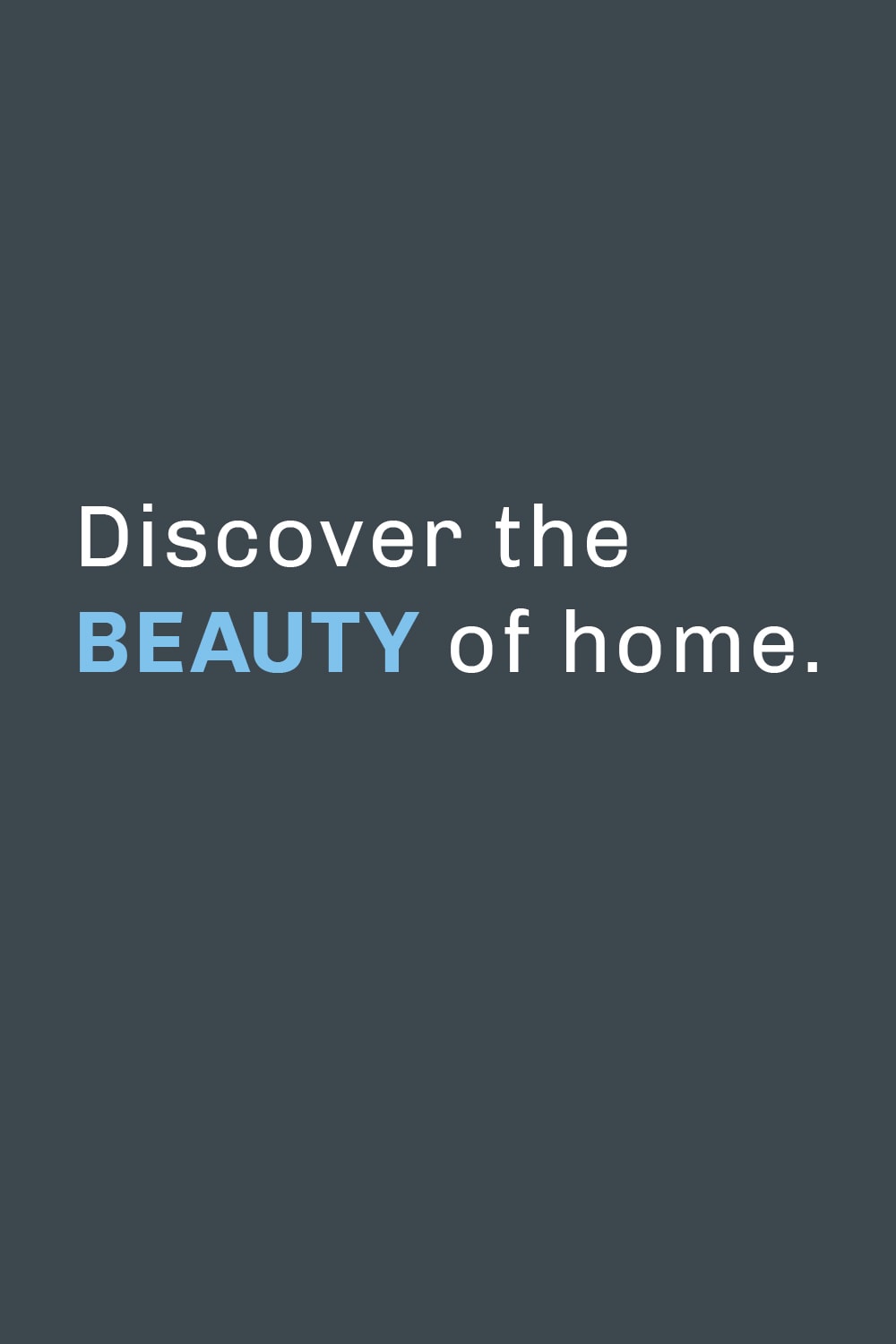 Discover the beauty of home